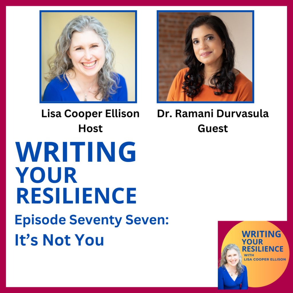 Writing Your Resilience episode 77 it’s not you: identifying and healing from narcissistic people, on the left the host Lisa Cooper Ellison, a middle aged white woman with silver curly hair wearing a blue dress and on the right, guest Dr. Ramani Durvasula, a middle aged Indian woman with long black hair wearing an orange shirt